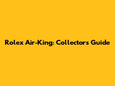 Rolex Air-King: Collector's Guide