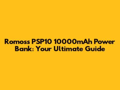 Romoss PSP10 10000mAh Power Bank: Your Ultimate Guide