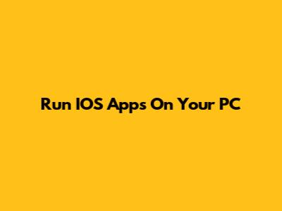 Run IOS Apps On Your PC