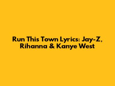 Run This Town Lyrics: Jay-Z, Rihanna & Kanye West