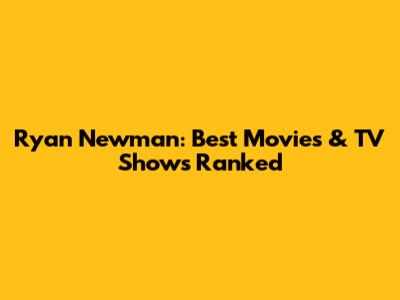 Ryan Newman: Best Movies & TV Shows Ranked
