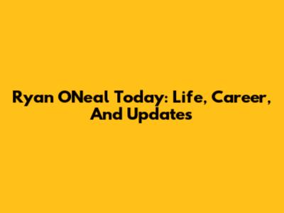 Ryan O'Neal Today: Life, Career, And Updates