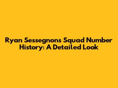 Ryan Sessegnon's Squad Number History: A Detailed Look
