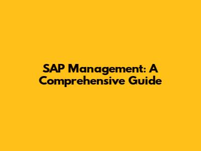 SAP Management: A Comprehensive Guide