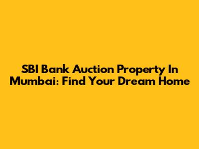 SBI Bank Auction Property In Mumbai: Find Your Dream Home
