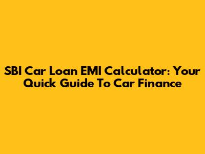 SBI Car Loan EMI Calculator: Your Quick Guide To Car Finance