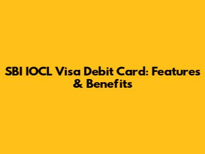 SBI IOCL Visa Debit Card: Features & Benefits