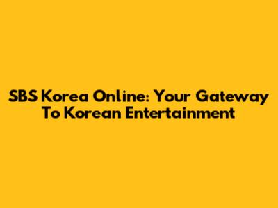 SBS Korea Online: Your Gateway To Korean Entertainment