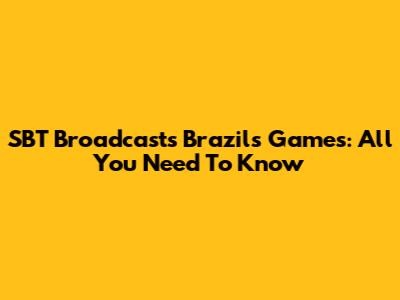 SBT Broadcasts Brazil's Games: All You Need To Know