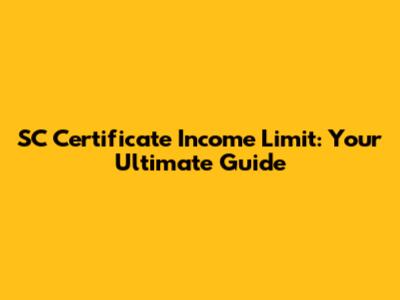 SC Certificate Income Limit: Your Ultimate Guide