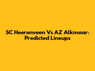 SC Heerenveen Vs AZ Alkmaar: Predicted Lineups