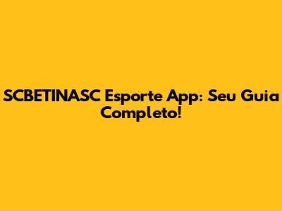 SCBETINASC Esporte App: Seu Guia Completo!