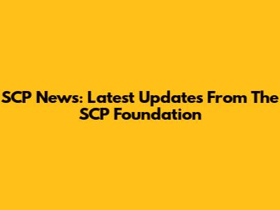 SCP News: Latest Updates From The SCP Foundation