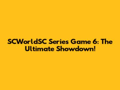SCWorldSC Series Game 6: The Ultimate Showdown!