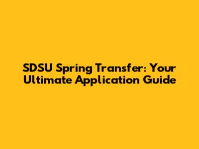 SDSU Spring Transfer: Your Ultimate Application Guide