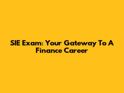 SIE Exam: Your Gateway To A Finance Career