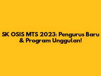 SK OSIS MTS 2023: Pengurus Baru & Program Unggulan!