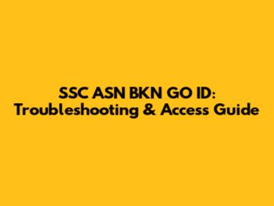 SSC ASN BKN GO ID: Troubleshooting & Access Guide