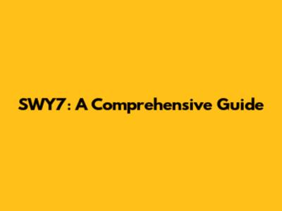 SWY7: A Comprehensive Guide