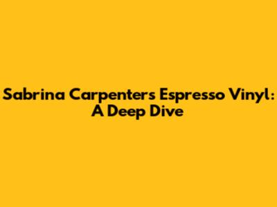 Sabrina Carpenter's 'Espresso' Vinyl: A Deep Dive