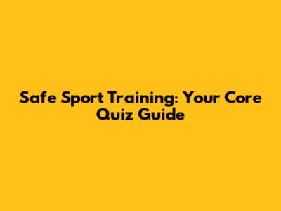 Safe Sport Training: Your Core Quiz Guide