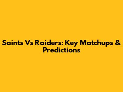 Saints Vs Raiders: Key Matchups & Predictions