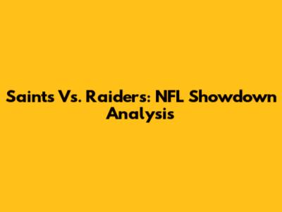 Saints Vs. Raiders: NFL Showdown Analysis
