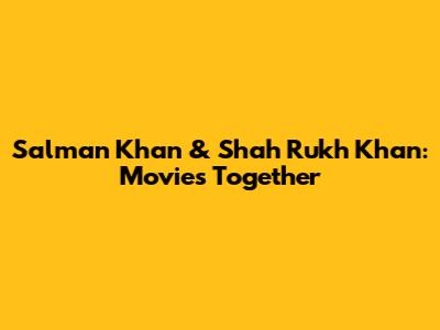 Salman Khan & Shah Rukh Khan: Movies Together