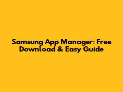 Samsung App Manager: Free Download & Easy Guide