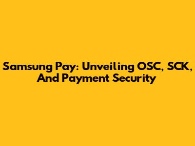 Samsung Pay: Unveiling OSC, SCK, And Payment Security