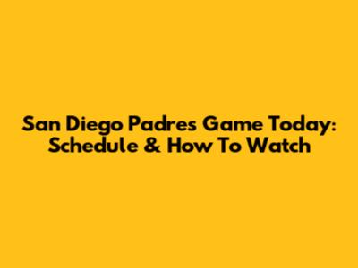 San Diego Padres Game Today: Schedule & How To Watch