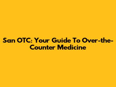 San OTC: Your Guide To Over-the-Counter Medicine