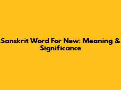 Sanskrit Word For New: Meaning & Significance