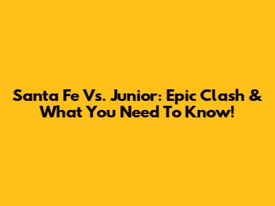 Santa Fe Vs. Junior: Epic Clash & What You Need To Know!