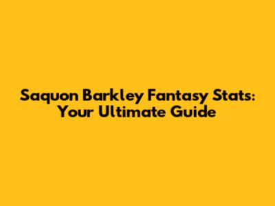 Saquon Barkley Fantasy Stats: Your Ultimate Guide