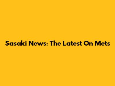 Sasaki News: The Latest On Mets