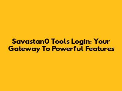 Savastan0 Tools Login: Your Gateway To Powerful Features