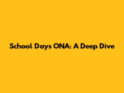 School Days ONA: A Deep Dive