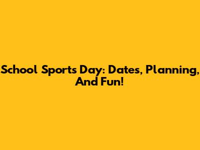 School Sports Day: Dates, Planning, And Fun!