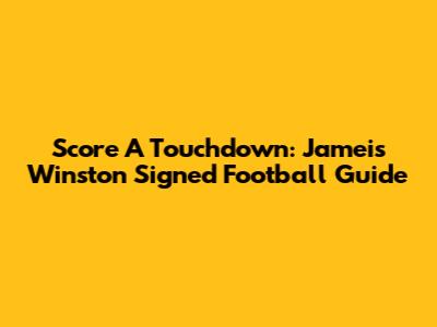 Score A Touchdown: Jameis Winston Signed Football Guide