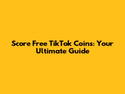 Score Free TikTok Coins: Your Ultimate Guide