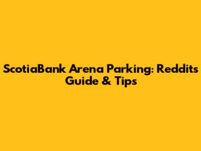 ScotiaBank Arena Parking: Reddit's Guide & Tips