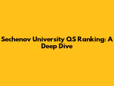 Sechenov University QS Ranking: A Deep Dive