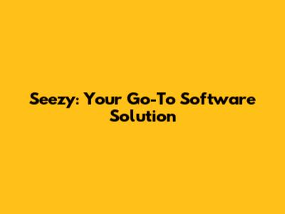 Seezy: Your Go-To Software Solution