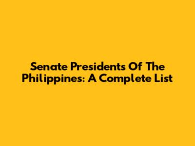 Senate Presidents Of The Philippines: A Complete List