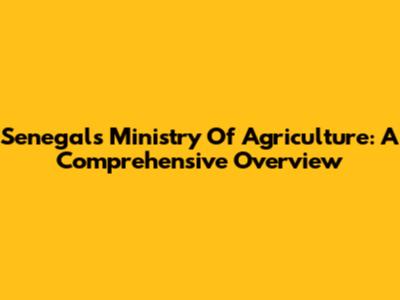Senegal's Ministry Of Agriculture: A Comprehensive Overview
