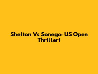 Shelton Vs Sonego: US Open Thriller!