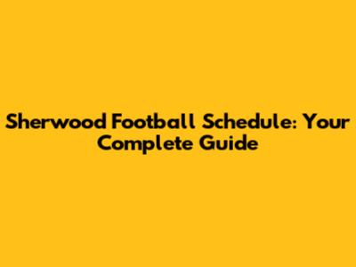 Sherwood Football Schedule: Your Complete Guide