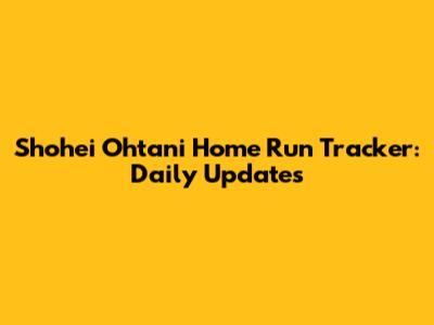Shohei Ohtani Home Run Tracker: Daily Updates