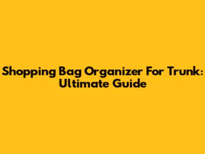 Shopping Bag Organizer For Trunk: Ultimate Guide